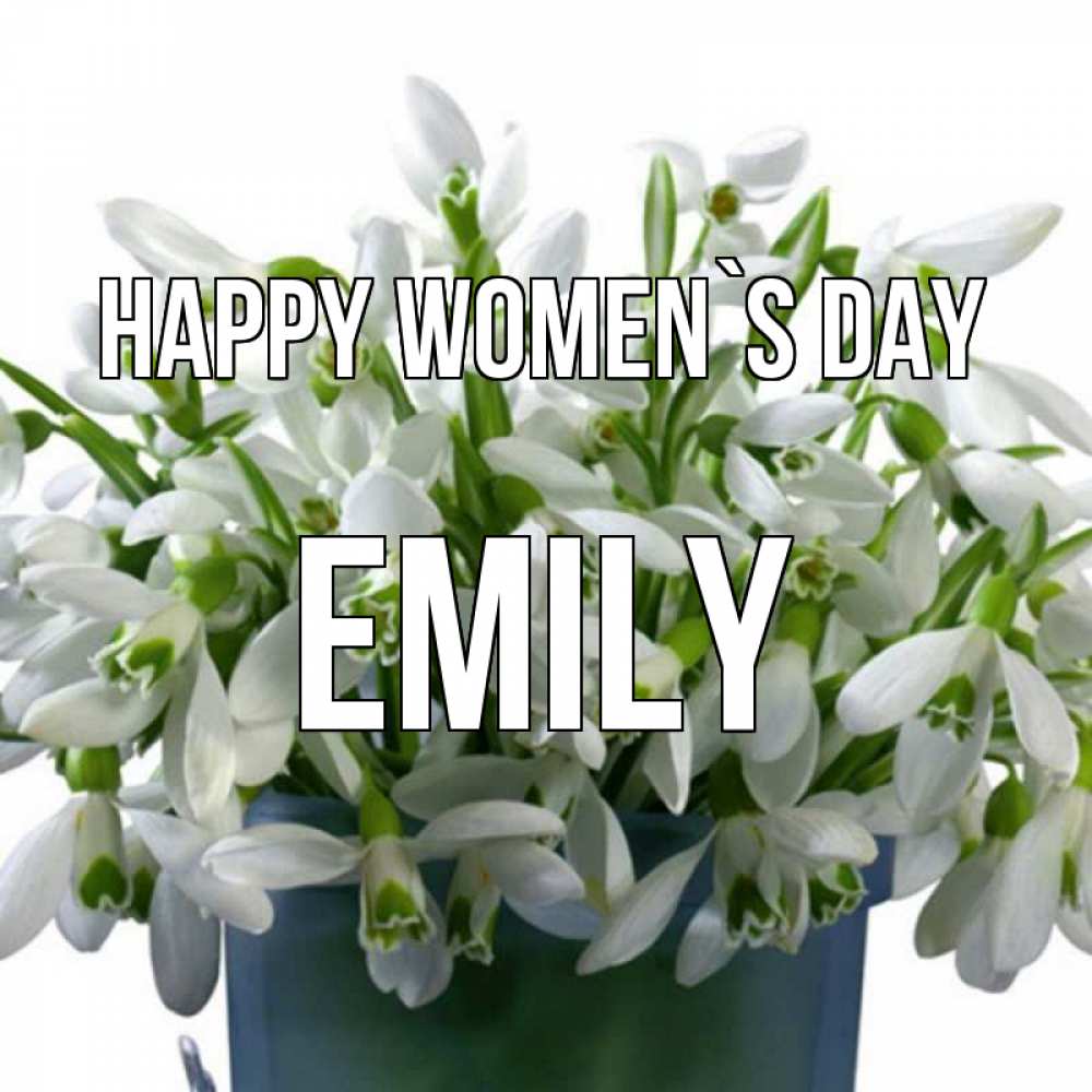Greetings card с именем, Emily happy women`s day цветы к международному женскому дню Greetings with text for free download 